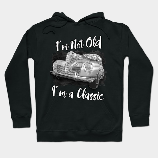 I'm Not Old I'm Classic Funny Car Graphic - Mens & Womens T-Shirt Hoodie by aeroloversclothing